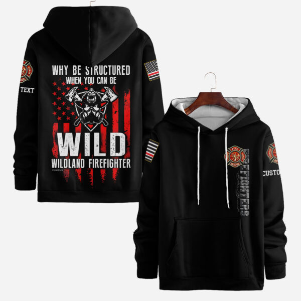 Custom Name Wildland Firefighter Why Be Structured When You Can Be Wild #DQH0003 - AOP Hoodie