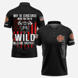 Custom Name Wildland Firefighter Why Be Structured When You Can Be Wild #DQH0003 - AOP Polo