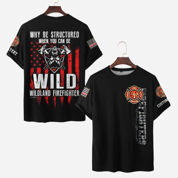 Custom Name Wildland Firefighter Why Be Structured When You Can Be Wild #DQH0003 - AOP T-shirt