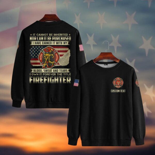 Custom Text Earned with Blood, Sweat, and Tears - Firefighter Pride #DQH0037 - Sweatshirt
