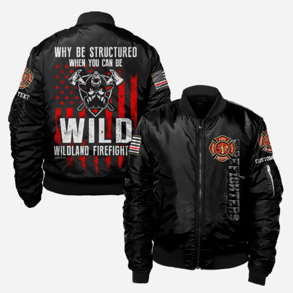 Custom Name Wildland Firefighter Why Be Structured When You Can Be Wild #DQH0003 - AOP BOMBER JACKET