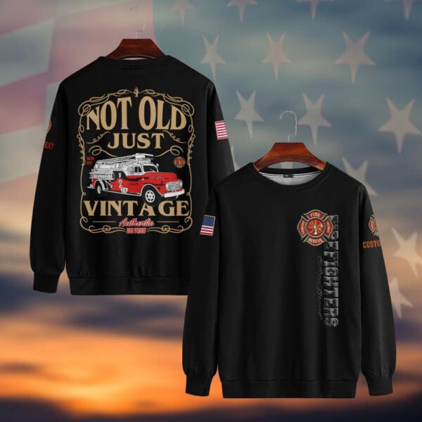 Custom Text Not Old, Just Vintage - Firefighter's Legacy #DQH0040 - Sweatshirt