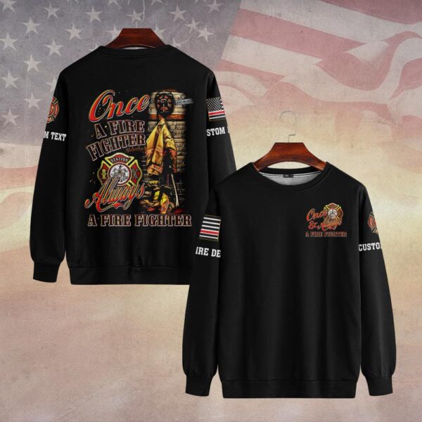 Custom Dept & Text Once and Always A Fire Fighter #DQH0069 - Sweatshirt