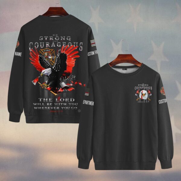Custom Dept & Name Be Strong & Courageous Firefighter Faith #DQH0124 - Sweatshirt