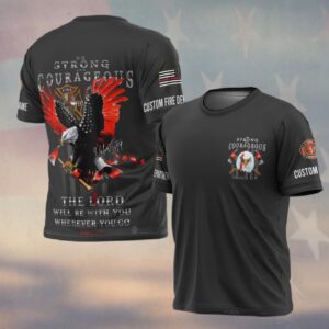 Custom Dept & Name Be Strong & Courageous Firefighter Faith #DQH0124 - T-shirt