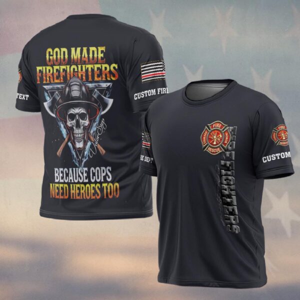 Custom Text & Dept God Made Firefighters Because Cop Needs Hero #DQH0158 - T-shirt