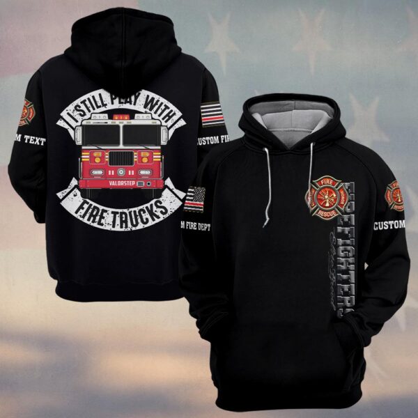 Custom Text & Dept I Still Play With Fire Trucks #DQH0172 - Hoodie