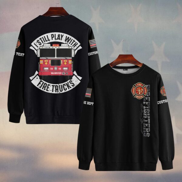 Custom Text & Dept I Still Play With Fire Trucks #DQH0172 - Sweatshirt