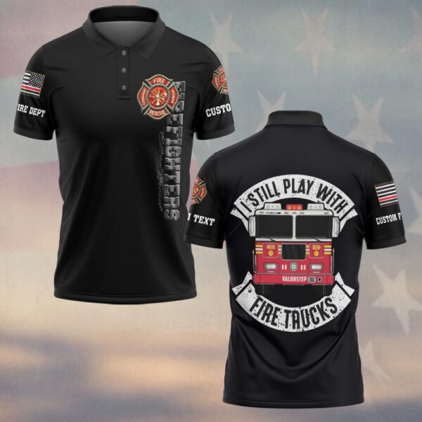 Custom Text & Dept I Still Play With Fire Trucks #DQH0172 - Polo