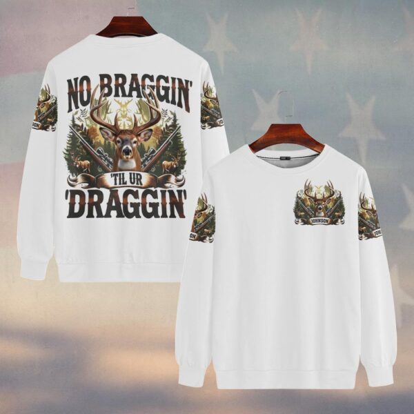 Custom Text No Braggin’ Til You’re Draggin’#DQH0228 - Sweatshirt