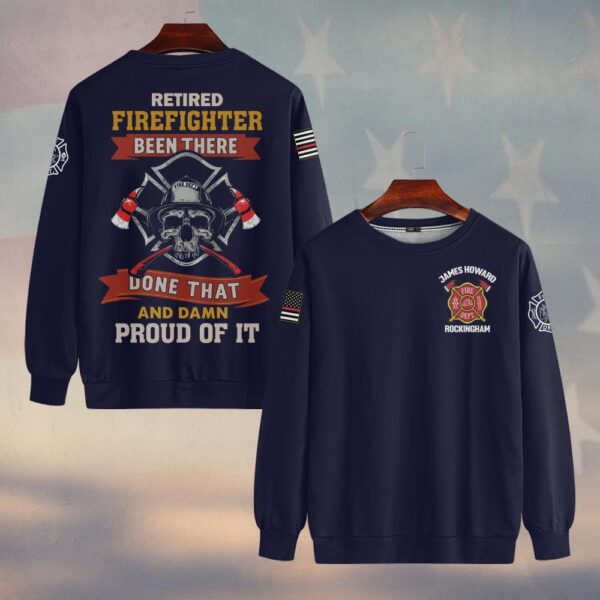 Custom Name & Department Been There, Done That, Proud of It Retired Firefighter #DQH0260 - Sweatshirt