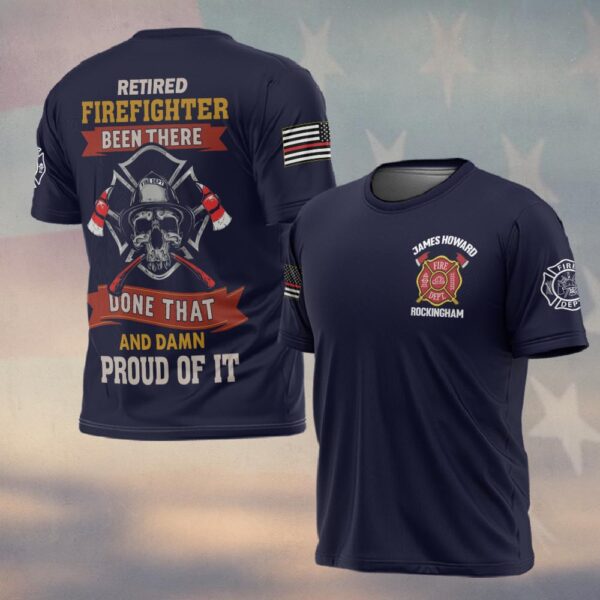 Custom Name & Department Been There, Done That, Proud of It Retired Firefighter #DQH0260 - T-shirt