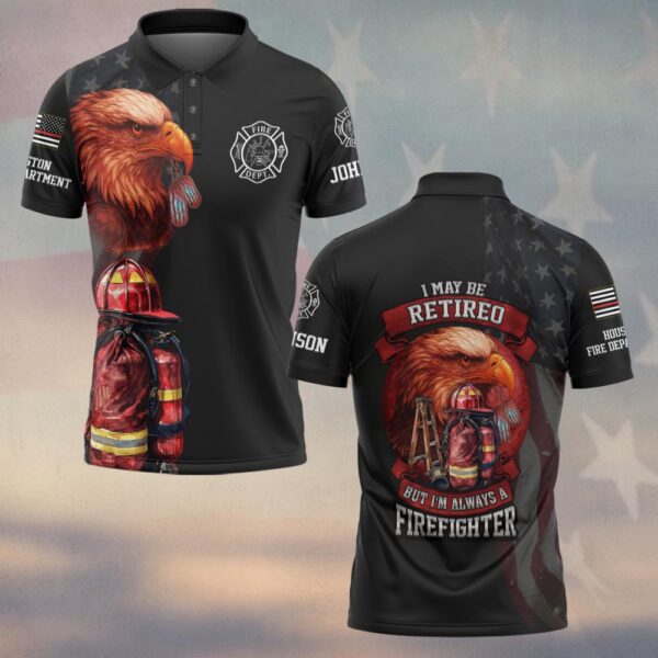 Custom Name & Fire Department I Maybe Retired But I'm Always A Firefighter #DQH0275 - Polo