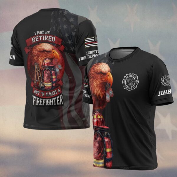 Custom Name & Fire Department I Maybe Retired But I'm Always A Firefighter #DQH0275 - T-shirt