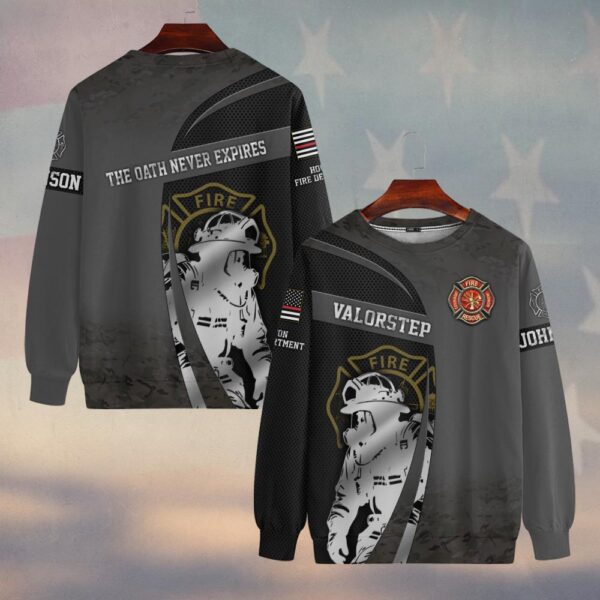 Custom Name & Fire Department The Oath Never Expires Firefighter #DQH0296 - Sweatshirt