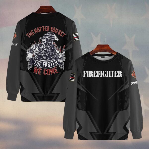 Custom Name The Hotter You Get The Faster We Come Firefighter #DQH0371 - Sweatshirt
