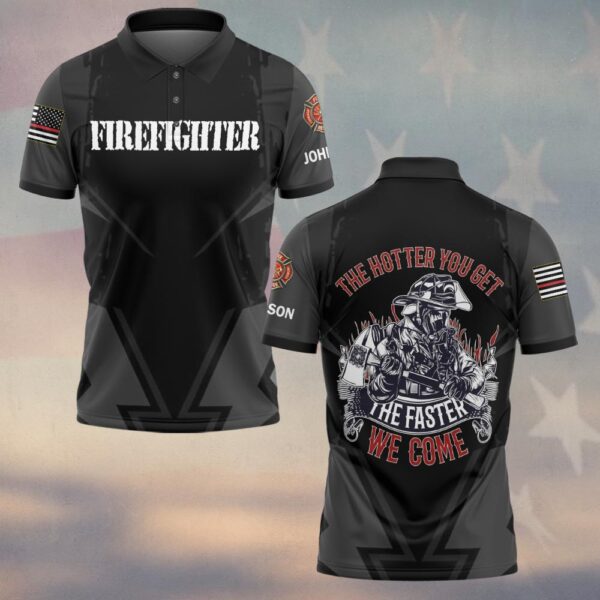 Custom Name The Hotter You Get The Faster We Come Firefighter #DQH0371 - Polo