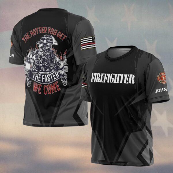 Custom Name The Hotter You Get The Faster We Come Firefighter #DQH0371 - T-shirt
