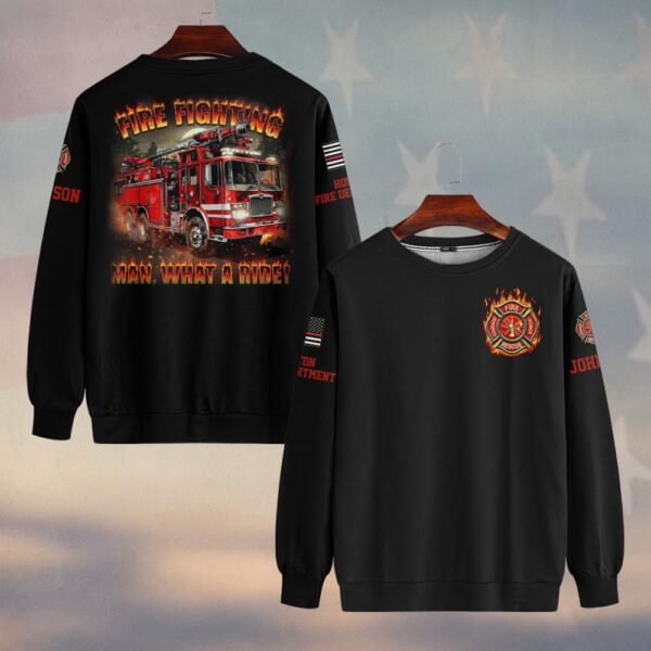 Custom Name & Fire Department Firefighting Man What A Ride #DQH0373 - Sweatshirt