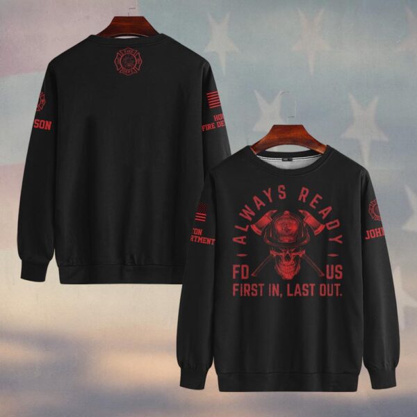Custom Name & Fire Department Always Ready - First In, Last Out Firefighter #DQH0375 - Sweatshirt