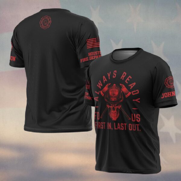 Custom Name & Fire Department Always Ready - First In, Last Out Firefighter #DQH0375 - T-shirt