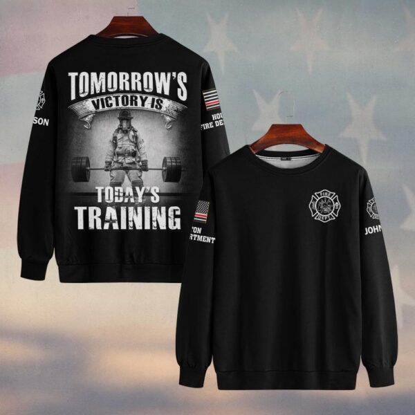 Custom Name & Fire Department Tomorrow Victory Is Today Training #DQH0392 - Sweatshirt