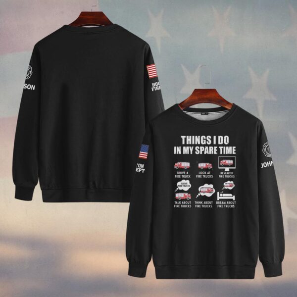 Custom Name & Fire Department Things I Do In My Spare Time #DQH0423 - Sweatshirt