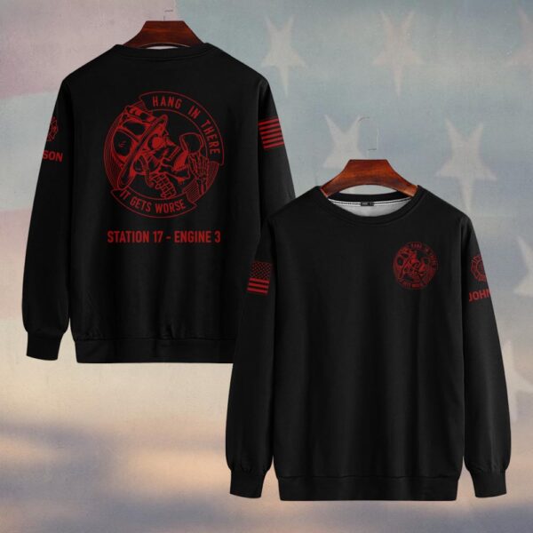 Custom Name & Text Hang In There It Get Worse Firefighter #DQH0425 - Sweatshirt
