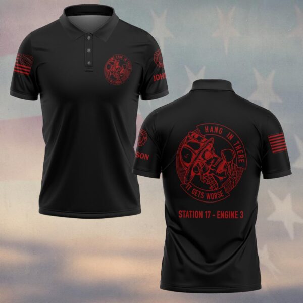 Custom Name & Text Hang In There It Get Worse Firefighter #DQH0425 - Polo