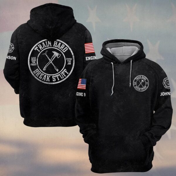 Custom Name & Text Train Hard And Break Stuff Firefighter #DQH0428 - Hoodie
