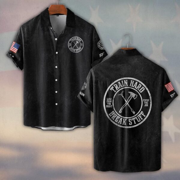Custom Name & Text Train Hard And Break Stuff Firefighter #DQH0428 - Short Sleeve Button Shirt