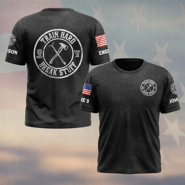 Custom Name & Text Train Hard And Break Stuff Firefighter #DQH0428 - T-shirt