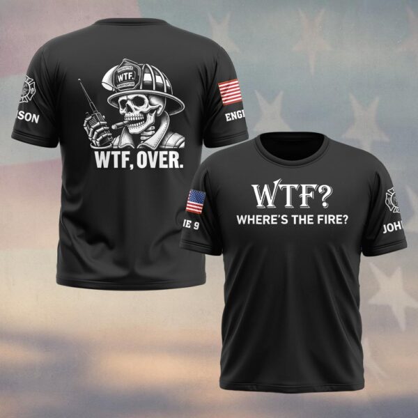 Custom Name & Text Where's The Fire, Over #DQH0433 - T-shirt