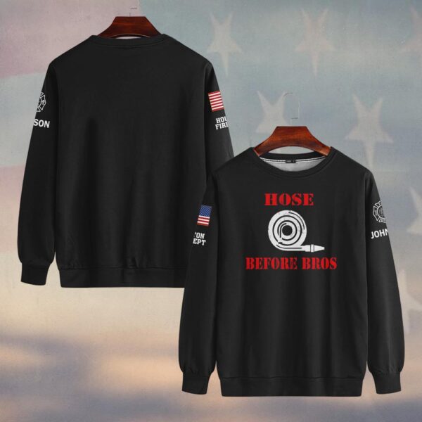Custom Name & Fire Department Hose Before Bros Firefighter #DQH0442 - Sweatshirt