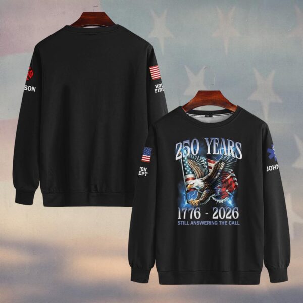 Custom Name & Department 250 Years Still Answering The Call First Responders #DQH0445 - Sweatshirt