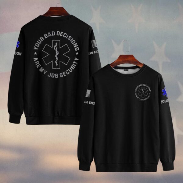 Custom Name & Department Your Bad Decisions Are My Job Security First Responders #DQH0448 - Sweatshirt