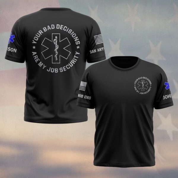 Custom Name & Department Your Bad Decisions Are My Job Security First Responders #DQH0448 - T-shirt