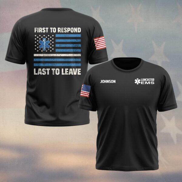 Custom Name & Department EMS First To Respond Last To Leave #DQH0469 - T-shirt