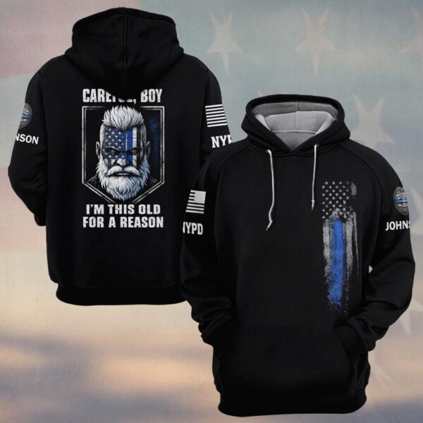Custom Name & Department Careful Boy I'm This Old For A Reason Police Law Enforcement #DQH0480 - Hoodie