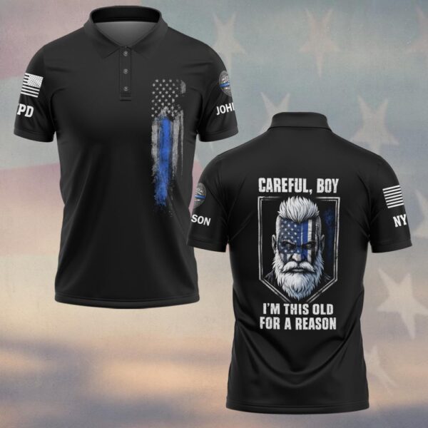 Custom Name & Department Careful Boy I'm This Old For A Reason Police Law Enforcement #DQH0480 - Polo