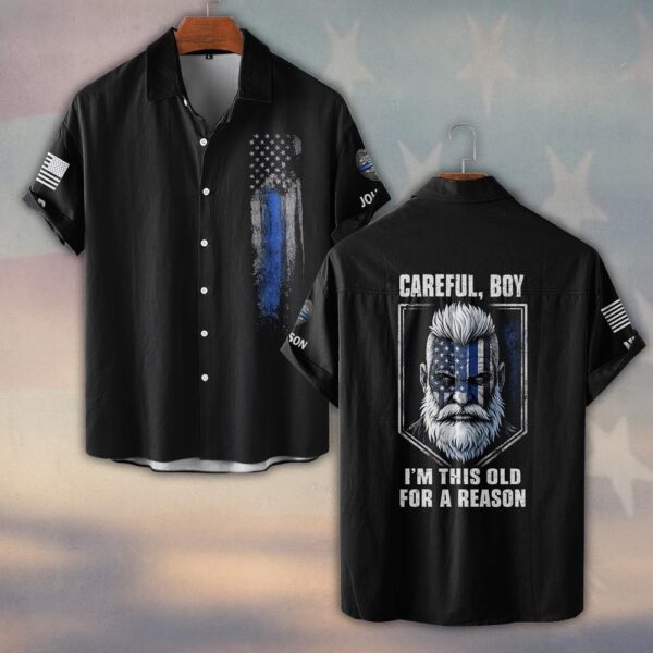Custom Name & Department Careful Boy I'm This Old For A Reason Police Law Enforcement #DQH0480 - Short Sleeve Button Shirt