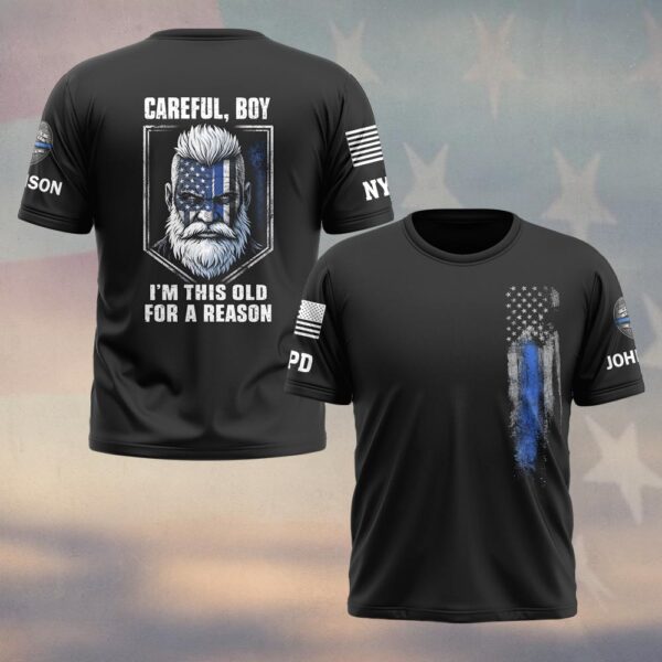 Custom Name & Department Careful Boy I'm This Old For A Reason Police Law Enforcement #DQH0480 - T-shirt