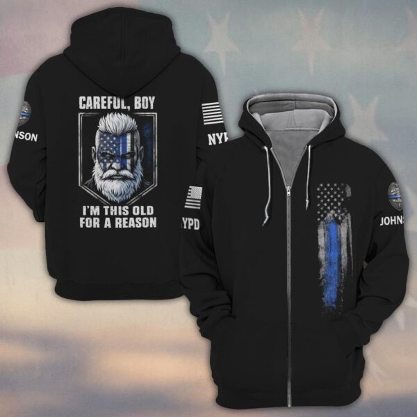 Custom Name & Department Careful Boy I'm This Old For A Reason Police Law Enforcement #DQH0480 - Zip Hoodie