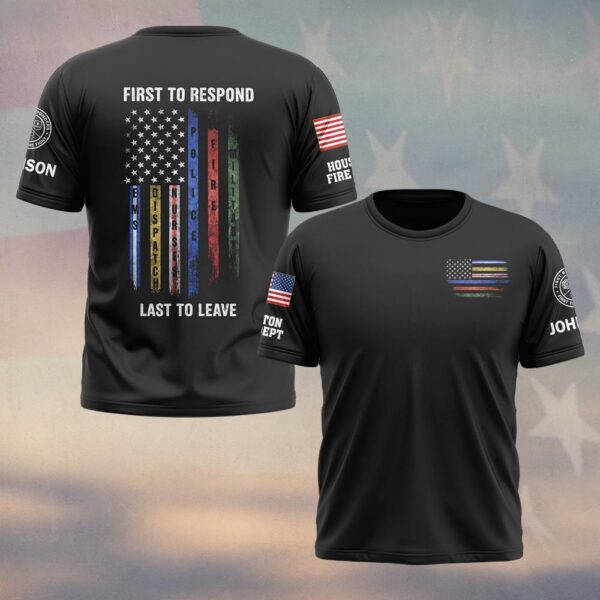 Custom Name & Department First To Respond Last To Leave First Responder Flag #DQH0482 - T-shirt