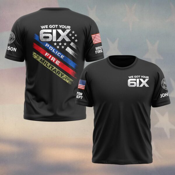 Custom Name & Department We Got Your 6ix First Responders #DQH0485 - T-shirt