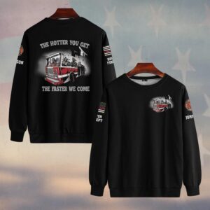 Custom Name & Department Firehouse Squad The Hotter You Get The Faster We Come Firefighter #DQH0509 - Sweatshirt