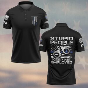 Custom Name & Station Stupid People Keep Me Employed Law Enforcement #DQH0554 - Polo