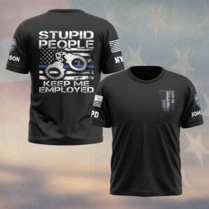 Custom Name & Station Stupid People Keep Me Employed Law Enforcement #DQH0554 - T-shirt
