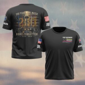 Custom Name & Department 250 Years One Watch None Forgotten First Responders #DQH0668 - T-shirt
