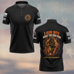 Custom Name & Department I Run Into What You Run From Firefighter #DQH0784 - Polo